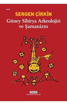 Güney Sibirya Arkeolojisi ve Şamanizm - Sergen Çirkin - Yapı Kredi Yayınları Güney Sibirya Arkeolojisi ve Şamanizm - Sergen Çirkin - Yapı Kredi Yayınları