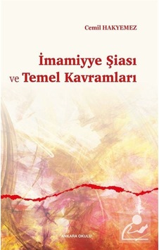 İmamiyye Şiası ve Temel Kavramları - Cemil Hakyemez - Ankara Okulu Yayınları İmamiyye Şiası ve Temel Kavramları - Cemil Hakyemez - Ankara Okulu Yayınları