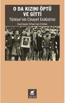 O da Kızını Öptü ve Gitti - Türkiye'nin Cinayet Endüstrisi - Orhan Gazi Ertekin - Ayrıntı Yayınları O da Kızını Öptü ve Gitti - Türkiye'nin Cinayet Endüstrisi - Orhan Gazi Ertekin - Ayrıntı Yayınları