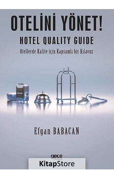 Otelini Yönet! Hotel Quality Guide - Otellerde Kalite İçin Kapsamlı bir Kılavuz - Efgan Babacan - Gece Kitaplığı Otelini Yönet! Hotel Quality Guide - Otellerde Kalite İçin Kapsamlı bir Kılavuz - Efgan Babacan - Gece Kitaplığı