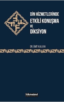 Din Hizmetlerinde Etkili Konuşma ve Diksiyon - Ümit Kalkan - Hikmetevi Yayınları Din Hizmetlerinde Etkili Konuşma ve Diksiyon - Ümit Kalkan - Hikmetevi Yayınları
