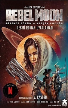 Rebel Moon Birinci Bölüm - Ateşin Çocuğu - Resmi Roman Uyarlaması - V. Castro - Eksik Parça Rebel Moon Birinci Bölüm - Ateşin Çocuğu - Resmi Roman Uyarlaması - V. Castro - Eksik Parça