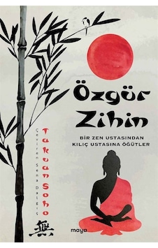 Özgür Zihin - Bir Zen Ustasından Kılıç Ustasına Öğütler - Takuan Soho - Maya Kitap Özgür Zihin - Bir Zen Ustasından Kılıç Ustasına Öğütler - Takuan Soho - Maya Kitap