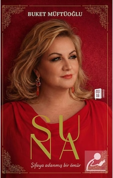 Suna & Şifaya Adanmış Bir Ömür / Buket Müftüoğlu Suna & Şifaya Adanmış Bir Ömür / Buket Müftüoğlu