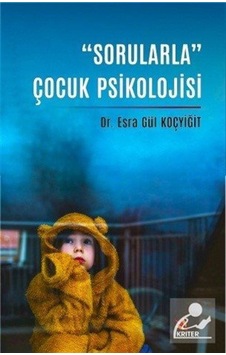 Sorularla Çocuk Psikolojisi - Esra Gül Koçyiğit - Kriter