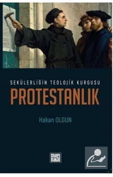 Sekülerliğin Teolojik Kurgusu Protestanlık - Hakan Olgun - Milel Nihal Sekülerliğin Teolojik Kurgusu Protestanlık - Hakan Olgun - Milel Nihal