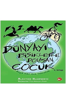 Dünyayı Bisikletle Dolaşan Çocuk - Asya Dan Eve Yolculuk Dünyayı Bisikletle Dolaşan Çocuk - Asya Dan Eve Yolculuk