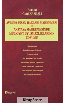 Avrupa İnsan Hakları Mahkemesi ve Anayasa Mahkemesinde Mülkiyet Uyuşmazlıklarının Çözümü - Gani Kamışlı - Karahan Kitabevi Avrupa İnsan Hakları Mahkemesi ve Anayasa Mahkemesinde Mülkiyet Uyuşmazlıklarının Çözümü - Gani Kamışlı - Karahan Kitabevi