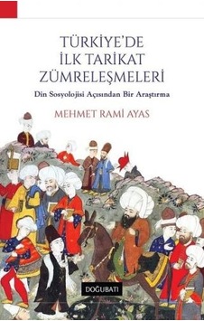 Türkiye'de İlk Tarikat Zümreleştirilmesi - Mehmet Rami Ayas - Doğu Batı Yayınları Türkiye'de İlk Tarikat Zümreleştirilmesi - Mehmet Rami Ayas - Doğu Batı Yayınları