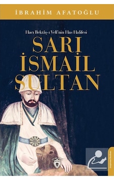 Hacı Bektaş-ı Veli'nin Has Halifesi Sarı İsmail Sultan - İbrahim Afatoğlu - Dorlion Yayınevi Hacı Bektaş-ı Veli'nin Has Halifesi Sarı İsmail Sultan - İbrahim Afatoğlu - Dorlion Yayınevi