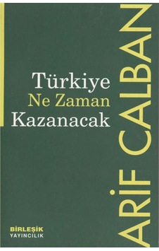 Türkiye Ne Zaman Kazanacak - Arif Calban 239643233