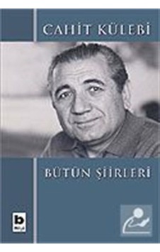 Bütün Şiirleri Cahit Külebi / Cahit Külebi Bütün Şiirleri Cahit Külebi / Cahit Külebi