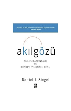 Akılgözü-Bilnçli Farkındalık ve Kendini İyileştiren Beyin - Daniel J. Siegel - Diyojen Yayıncılık Akılgözü-Bilnçli Farkındalık ve Kendini İyileştiren Beyin - Daniel J. Siegel - Diyojen Yayıncılık