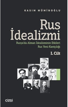 Rus İdealizmi 1. Cilt (Rusya'da Alman İdealizminin Etkileri, Rus Yeni-Kantçılığı) Rus İdealizmi 1. Cilt (Rusya'da Alman İdealizminin Etkileri, Rus Yeni-Kantçılığı)