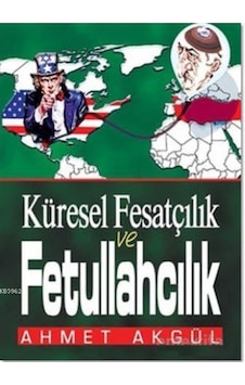 Küresel Fesatçılık ve Fetullahçılık - Ahmet Akgül - Buğra Yayınları