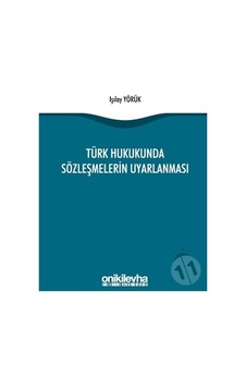 Türk Hukukunda Sözleşmelerin Uyarlanması-Işılay Yörük Türk Hukukunda Sözleşmelerin Uyarlanması-Işılay Yörük