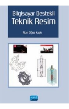 Bilgisayar Destekli Teknik Resim - Akın Oğuz Kaptı - Nobel Akademik Yayıncılık Bilgisayar Destekli Teknik Resim - Akın Oğuz Kaptı - Nobel Akademik Yayıncılık
