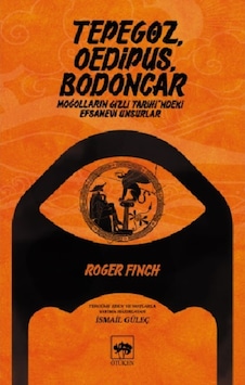 Tepegöz Oedipus Bodoncar-Moğolların Gizli Tarih'indeki Efsanevi Unsurlar - Roger Finch - Ötüken Neşriyat Tepegöz Oedipus Bodoncar-Moğolların Gizli Tarih'indeki Efsanevi Unsurlar - Roger Finch - Ötüken Neşriyat