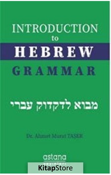 Introduction to Hebrew Grammar - Ahmet Murat Taşer - Astana Yayınları Introduction to Hebrew Grammar - Ahmet Murat Taşer - Astana Yayınları
