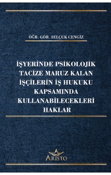 İşyerinde Psikolojik Tacize Maruz Kalan İşçilerin İş Hukuku Kapsamında Kullanabilecekleri Haklar İşyerinde Psikolojik Tacize Maruz Kalan İşçilerin İş Hukuku Kapsamında Kullanabilecekleri Haklar
