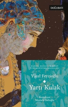 Yartı Kulak - Türkmenistan Masalları - Yücel Feyzioğlu - Doğu Batı Yayınları Yartı Kulak - Türkmenistan Masalları - Yücel Feyzioğlu - Doğu Batı Yayınları