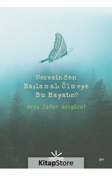 Neresinden Başlamalı Ölmeye Bu Hayatın - Arzu Zafer Adıgüzel - Potkal Kitap Yayınları Neresinden Başlamalı Ölmeye Bu Hayatın - Arzu Zafer Adıgüzel - Potkal Kitap Yayınları