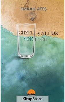 Güzel Şeylerin Yokluğu - Emrah Ateş - Kent Kitap Güzel Şeylerin Yokluğu - Emrah Ateş - Kent Kitap
