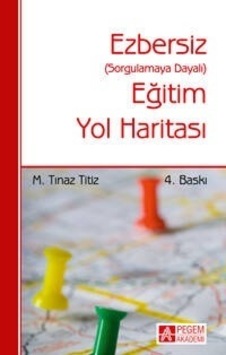 Ezbersiz Eğitim Yol Haritası  - M. Tınaz Titiz  - Pegem Akademi Yayıncılık