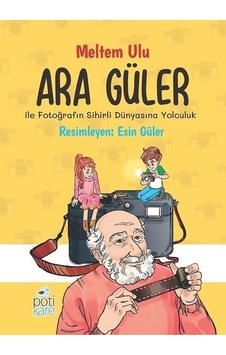 Ara Güler ile Fotoğrafın Sihirli Dünyasına Yolculuk - Meltem Ulu - Pötikare Yayınları Ara Güler ile Fotoğrafın Sihirli Dünyasına Yolculuk - Meltem Ulu - Pötikare Yayınları
