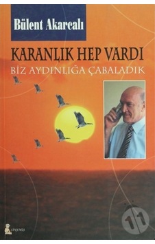 Karanlık Hep Vardı : Biz Aydınlığa Çabaladık 167057303