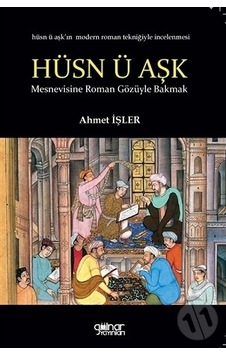Hüsn-ü Aşka Roman Gözüyle Bakmak - Ahmet İşler - Gülnar Yayınları Hüsn-ü Aşka Roman Gözüyle Bakmak - Ahmet İşler - Gülnar Yayınları