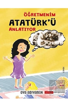 Zeyrek Yayıncılık - Öğretmenim Atatürk'ü Anlatıyor