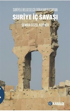 Suriye İç Savaşı Suriyeli Belgeselcilerin Kamerasından / Semra... Suriye İç Savaşı Suriyeli Belgeselcilerin Kamerasından / Semra...