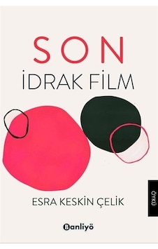 Son: İdrak Film - Esra Keskin Çelik - Banliyö Kitap Son: İdrak Film - Esra Keskin Çelik - Banliyö Kitap