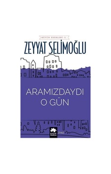 Aramızdaydı O Gün - Bütün Eserleri 11 - Zeyyat Selimoğlu - Eksik Parça
