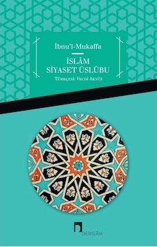 İbnu'l Mukaffa - İslam Siyaset Üslübu- Dergah Yayınları İbnu'l Mukaffa - İslam Siyaset Üslübu- Dergah Yayınları