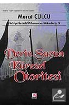 Derin Suçun Küresel Otoritesi - Türkiye'de Mafyalaşmanın Kökenleri - 5 - Murat Çulcu - E Yayınları Derin Suçun Küresel Otoritesi - Türkiye'de Mafyalaşmanın Kökenleri - 5 - Murat Çulcu - E Yayınları