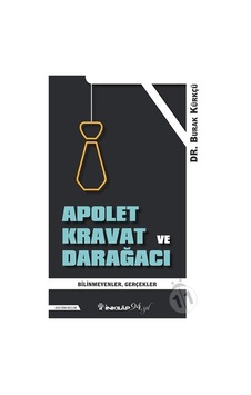 Apolet Kravat ve Darağacı - Bilinmeyen Gerçekler - Burak Kürkçü - İnkılap Kitabevi