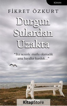 Durgun Sulardan Uzakta - Fikret Özkurt - Telgrafhane Yayınları