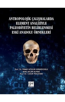 Gazi Kitabevi - Antropolojik Çalışmalarda Element Analiziyle Paleodiyetin Belirlenmesi Anadolu Örnekleri - Prof. İnceleme 29444363