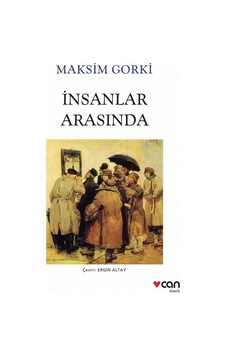 Can Sanat Maksim Gorki Insanlar Arasında (Yeni Beyaz Kapak) Can Sanat Maksim Gorki Insanlar Arasında (Yeni Beyaz Kapak)