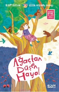 Ağaçtan Düşen Hayal - Ilgıt Burak - 7+ Yaş Hikaye Kitabı - Değerler Eğitimi- Timaş Gülce Çocuk Ağaçtan Düşen Hayal - Ilgıt Burak - 7+ Yaş Hikaye Kitabı - Değerler Eğitimi- Timaş Gülce Çocuk