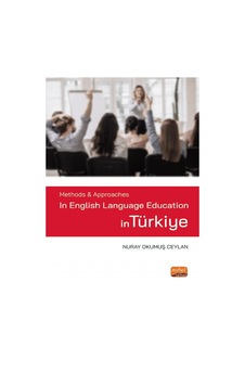 Methods and Approaches in English Language Education in Türkiye - Nuray Okumuş Ceylan - Nobel Bilimsel Eserler