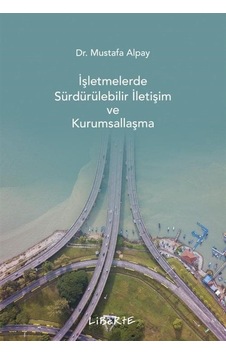 İşletmelerde Sürdürülebilir İletişim ve Kurumsallaşma - Mustafa Alpay - Liberte