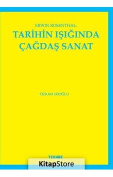 Erwin Rosenthal: Tarihin Işığında Çağdaş Sanat - Özkan Eroğlu - Tekhne Yayınları Erwin Rosenthal: Tarihin Işığında Çağdaş Sanat - Özkan Eroğlu - Tekhne Yayınları