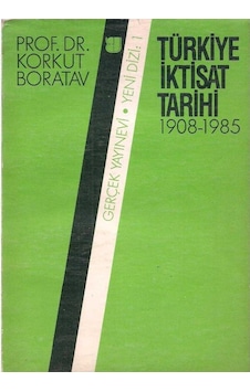Türkiye İktisat Tarihi 1908 - 1985 Prof. Dr. Korkut Boratav Türkiye İktisat Tarihi 1908 - 1985 Prof. Dr. Korkut Boratav