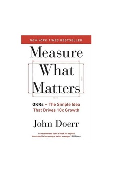 Measure What Matters Okrs The Simple Idea That Drives 10X Growth Measure What Matters Okrs The Simple Idea That Drives 10X Growth