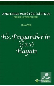 Ayetlerde ve Kütüb-i Sittede Dersler ve İbretlerle Hz.Peygamberin Hayatı - Mesut Avcı - Hiperlink