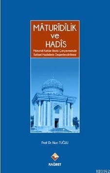 Maturidilik ve Hadis Maturidi Kelam Ekolü Çerçevesinde Kelami Hadislerin Değerlendirilmesi - Nuri Tuğlu - Rağbet Yayınları Maturidilik ve Hadis Maturidi Kelam Ekolü Çerçevesinde Kelami Hadislerin Değerlendirilmesi - Nuri Tuğlu - Rağbet Yayınları