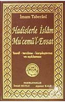 Hadislerle İslam Mu'cemü'l-Evsat (Tasnif,Tercüme,Karşılaştırma... Hadislerle İslam Mu'cemü'l-Evsat (Tasnif,Tercüme,Karşılaştırma...